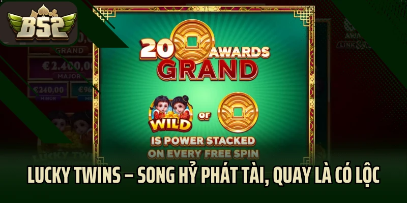 Lucky Twins – Song Hỷ Phát Tài, Quay Là Có Lộc
