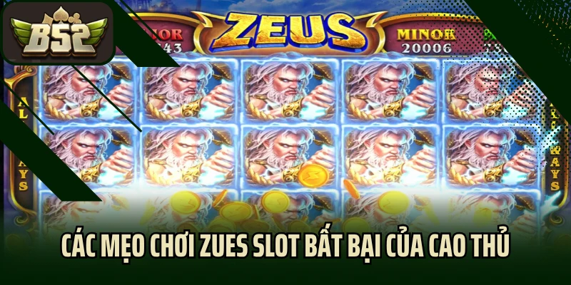 Các mẹo chơi Zues Slot bất bại của cao thủ