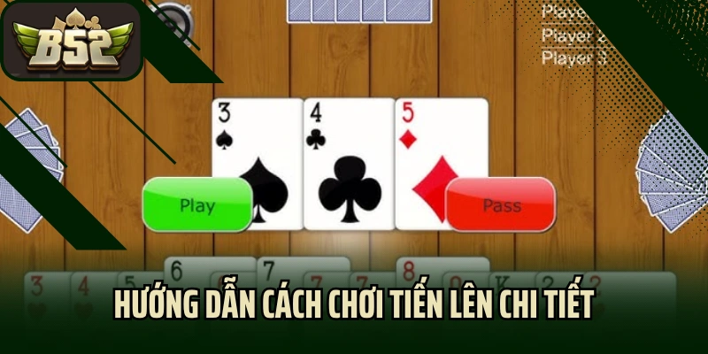 Hướng Dẫn Cách Chơi Tiến Lên Chi Tiết Cho Newbie Mới