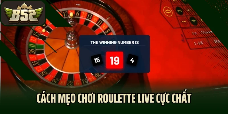 Cách mẹo chơi roulette live cực chất