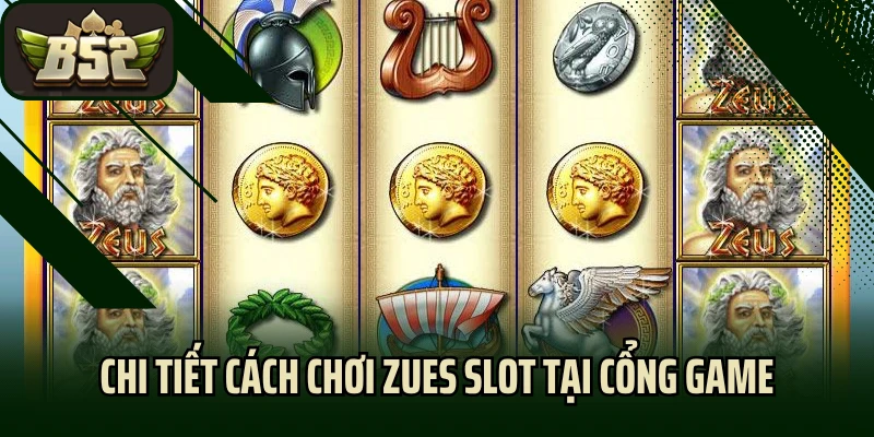 Chi tiết cách chơi Zues Slot tại cổng game