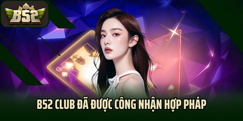 Cổng game B52 Club đã được công nhận hợp pháp