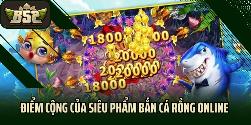 Điểm cộng của siêu phẩm bắn cá rồng online tại B52