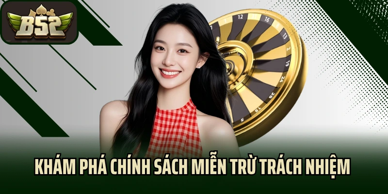 Khám phá chính sách miễn trừ trách nhiệm của B52 Club