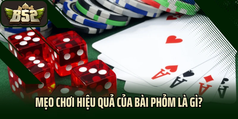 Mẹo chơi hiệu quả của bài phỏm là gì?