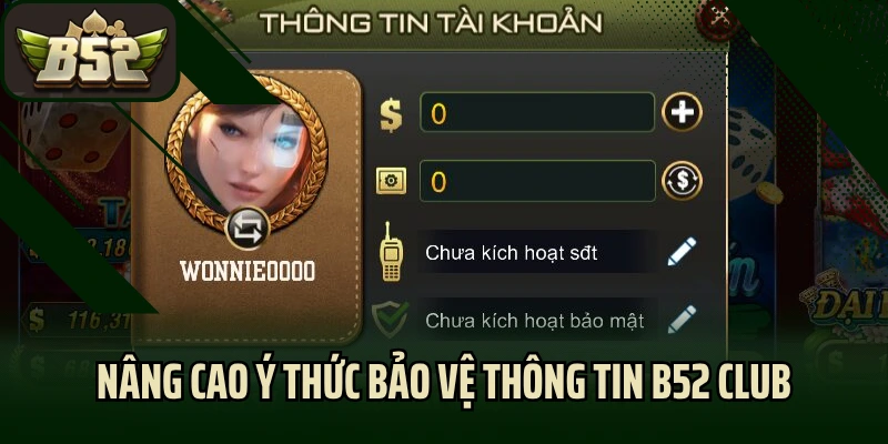 Nâng cao ý thức bảo vệ thông tin B52 Club an toàn