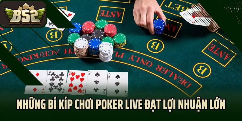 Những bí kíp chơi Poker live đạt lợi nhuận lớn
