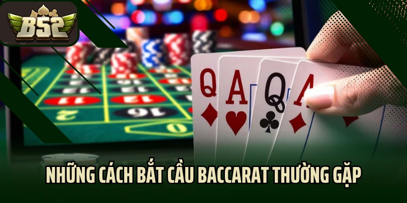 Những cách bắt cầu Baccarat thường gặp