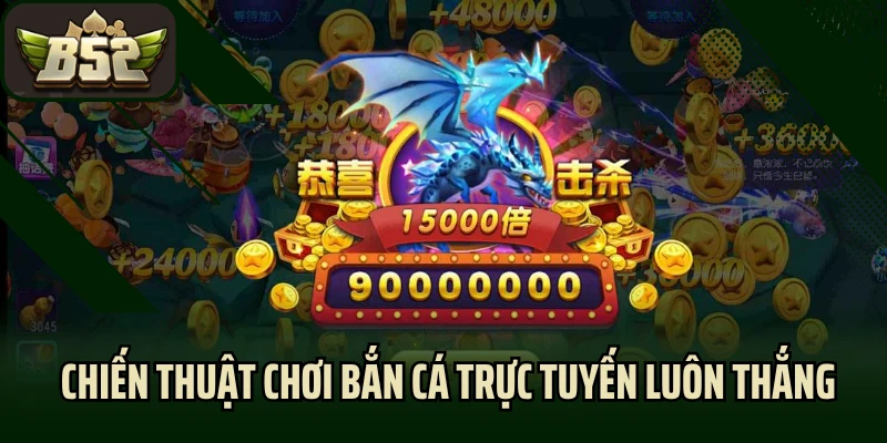 Những chiến thuật chơi bắn cá trực tuyến luôn thắng