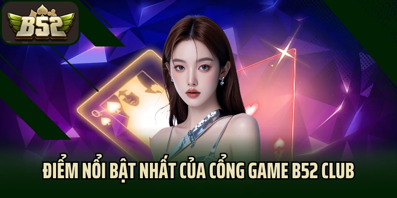 Những điểm nổi bật nhất của cổng game B52 Club