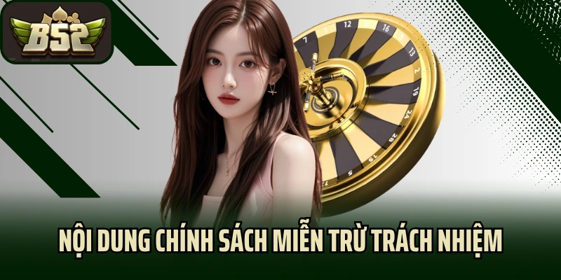 Nội dung chính sách miễn trừ trách nhiệm của B52 Club