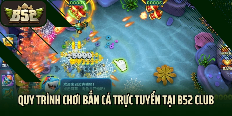 Quy trình chơi bắn cá trực tuyến tại B52 club