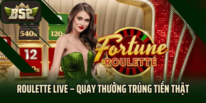 Roulette Live – Quay Số Trực Tuyến, Trúng Ngay Tiền Thật