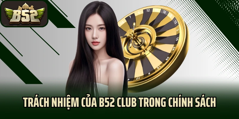 Trách nhiệm của B52 Club trong chính sách