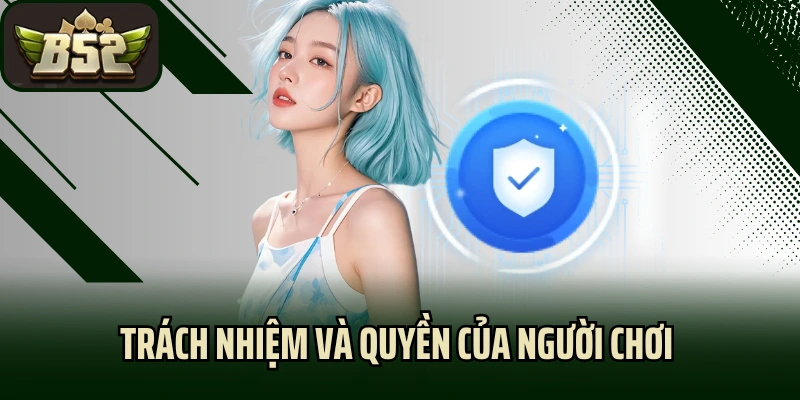Trách nhiệm và quyền của người chơi trong chính sách