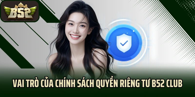 Vai trò của chính sách quyền riêng tư B52 Club